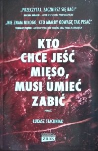 Łukasz Stachniak • Kto chce jeść mięso, musi umieć zabić