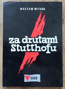 Wacław Mitura • Za drutami Stutthofu. Wspomnienia więźnia obozu