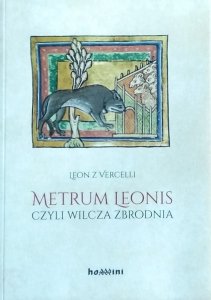 Leon z Vercelli • Metrum Leonis czyli wilcza zbrodnia