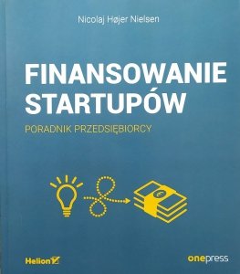 Nicolaj Hojer Nielsen • Finansowanie startupów. Poradnik przedsiębiorcy