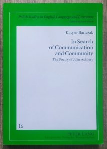 Kacper Bartczak • In Search of Communication and Community. The Poetry of John Ashbery