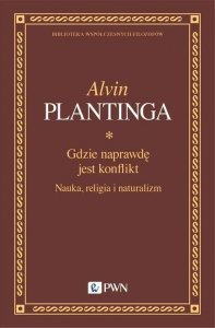 Alvin Plantinga • Gdzie naprawdę jest konflikt. Nauka, religia i naturalizm
