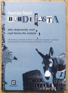 Stanisław Tekieli • Burdubasta albo skapcaniały osioł czyli łacina dla snobów