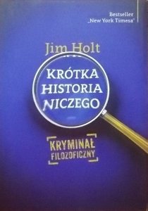 Jim Holt • Krótka historia niczego. Kryminał filozoficzny 