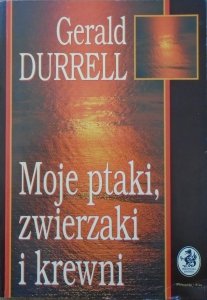 Gerald Durrell • Moje ptaki, zwierzaki i krewni