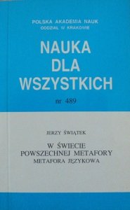 Jerzy Świątek • W świecie powszechnej metafory. Metafora językowa [Jacobson, Searle, Arystoteles, Platon]