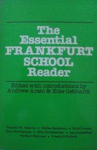 The Essential Frankfurt School Reader • [Theodor Adorno, Walter Benjamin, Erich Fromm, Max Horkheimer, Herbert Marcuse]