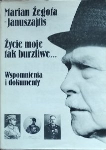 Marian Żegota-Januszajtis • Życie moje tak burzliwe... Wspomnienia i dokumenty