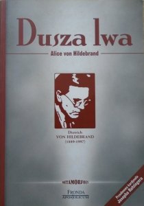 Alice von Hildebrand • Dusza lwa. Biografia Dietricha von Hildebranda 1889-1977