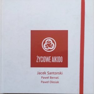Jacek Santorski, Paweł Bernaś, Paweł Olesiak • Życiowe Aikido