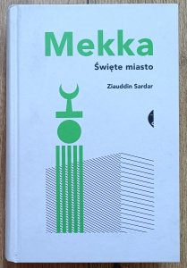 Ziauddin Sardar • Mekka. Święte miasto