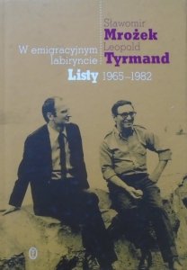 Sławomir Mrożek, Leopold Tyrmand • W emigracyjnym labiryncie. Listy 1965-1982