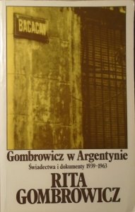 Rita Gombrowicz • Gombrowicz w Argentynie. Świadectwa i dokumenty 1939-1963