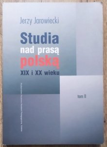 Jerzy Jarowiecki • Studia nad prasą polską XIX i XX wieku tom 2
