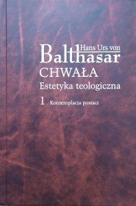 Hans Urs von Balthasar • Chwała. Estetyka teologiczna 1. Kontemplacja postaci