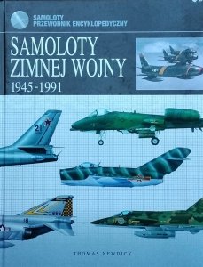 Thomas Newdick • Samoloty zimnej wojny 1945-1991