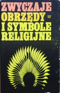 praca zbiorowa • Zwyczaje, obrzędy i symbole religijne [Indie, Chiny, Japonia, Islam]