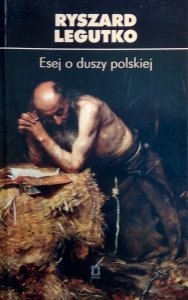 Ryszard Legutko • Esej o duszy polskiej