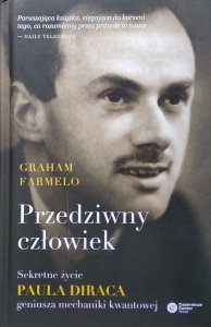 Graham Farmelo • Przedziwny człowiek. Sekretne życie Paula Diraca, geniusza mechaniki kwantowej