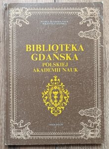 Biblioteka Gdańska Polskiej Akademii Nauk: dzieje i zbiory