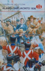 Jarosław Wojtczak • Alamo - San Jacinto 1836 [Historyczne Bitwy]