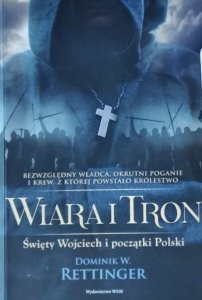 Dominik Rettinger • Wiara i tron. Święty Wojciech i początki Polski x