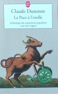 Claude Duneton • La Puce a l'oreille. Anthologie des expressions populaires avec leur origine