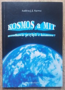 Andrzej Sarwa • Kosmos a mit. Przodkowie przybyli z kosmosu?