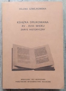 Helena Szwejkowska • Książka drukowana XV-XVIII wieku. Zarys historyczny