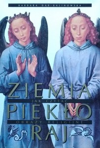 Barbara Dąb-Kalinowska • Ziemia, Piekło, Raj. Jak czytać obrazy religijne