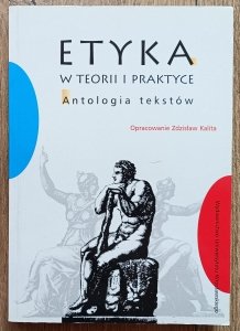 Etyka w teorii i praktyce. Antologia tekstów