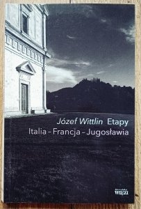 Józef Wittlin • Etapy. Italia - Francja - Jugosławia