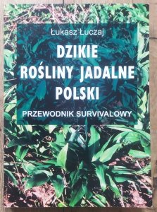 Łukasz Łuczaj • Dzikie rośliny jadalne Polski. Przewodnik survivalowy