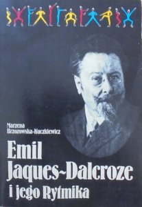 Marzena Brzozowska-Kuczkiewicz • Emil Jacques-Dalcroze i jego Rytmika