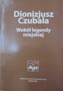 Dionizjusz Czubala • Wokół legendy miejskiej