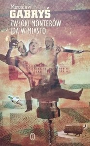 Mirosław Gabryś • Zwłoki monterów idą w miasto