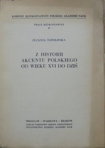 Zuzanna Topolińska • Z historii akcentu polskiego od wieku XVI do dziś