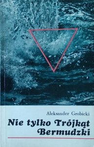 Aleksander Grobicki • Nie tylko Trójkąt Bermudzki