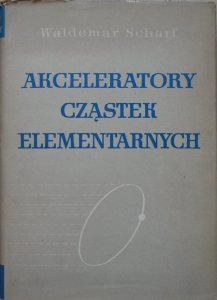 Waldemar Scharf • Akceleratory cząstek elementarnych