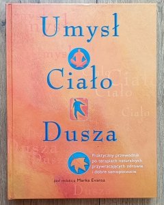 Umysł, ciało, dusza. Praktyczny przewodnik po terapiach naturalnych
