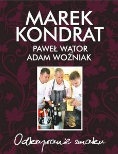 Marek Kondrat, Paweł Wątor, Adam Woźniak • Odkrywanie smaku