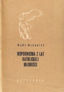 Mary McCarthy • Wspomnienia z lat katolickiej młodości 