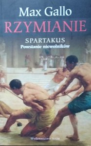 Max Gallo • Rzymianie. Spartakus. Powstanie niewolników