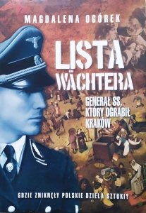 Magdalena Ogórek • Lista Wachtera. Generał SS, który ograbił Kraków