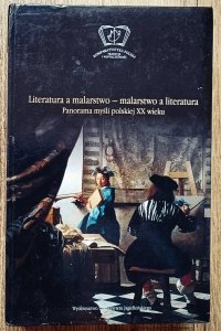 Literatura a malarstwo - malarstwo a literatura. Panorama myśli polskiej XX wieku