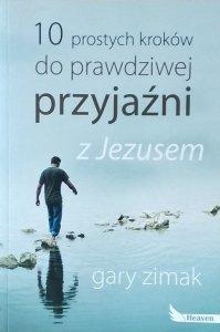 Gary Zimak • 10 prostych kroków do prawdziwej przyjaźni z Jezusem