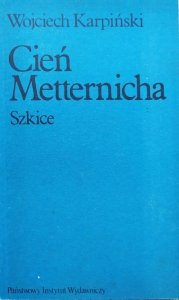 Wojciech Karpiński • Cień Metternicha. Szkice