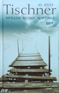 Józef Tischner • Myślenie według wartości