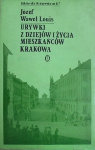 Józef Wawel Louis • Urywki z dziejów i życia mieszkańców Krakowa [Biblioteka Krakowska 117]
