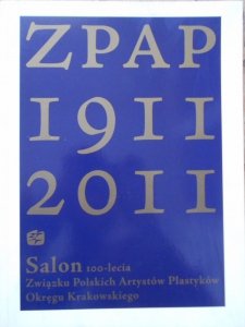 Salon 100-lecia Związku Polskich Artystów Plastyków Okręgu Krakowskiego • ZPAP 1911-2011